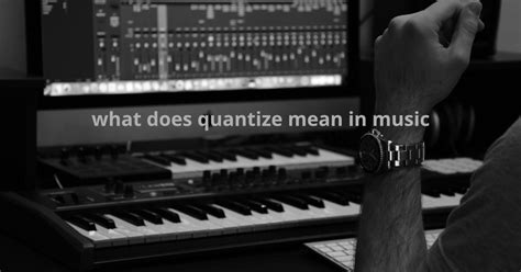 what is quantization in music and how does it affect the dynamics of a piece?